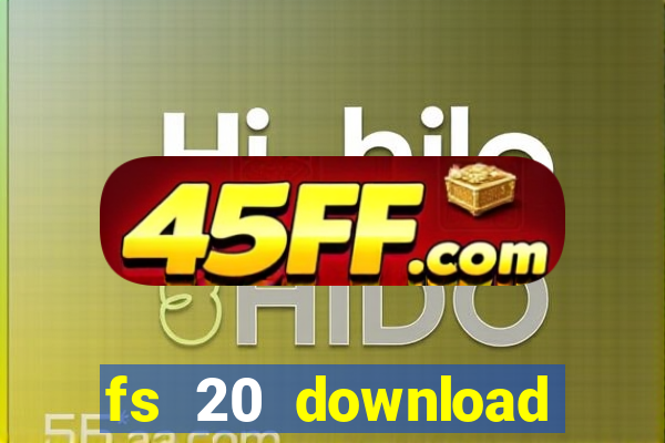 fs 20 download gr谩tis dinheiro infinito